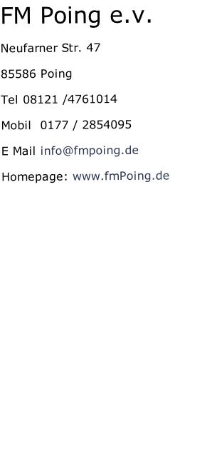 FM Poing e.v.  Neufarner Str. 47  85586 Poing  Tel 08121 /4761014  Mobil  0177 / 2854095  E Mail info@fmpoing.de  Homepage: www.fmPoing.de  Modelle Poing