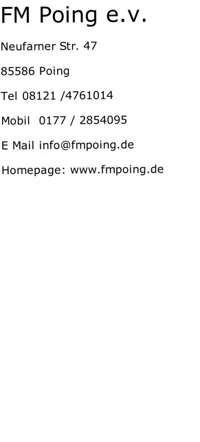 FM Poing e.v.  Neufarner Str. 47  85586 Poing  Tel 08121 /4761014  Mobil  0177 / 2854095  E Mail info@fmpoing.de  Homepage: www.fmpoing.de   Modelle Poing